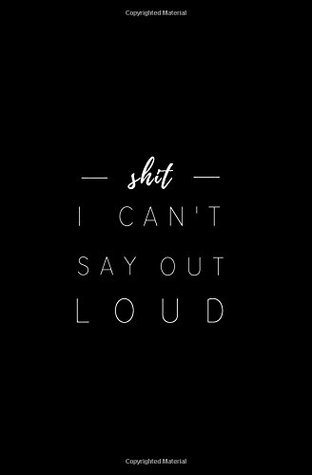 Read Shit I Can't Say Out Loud: Small Blank Lined Notebook; Funny Notebook Gifts for Women, Men, Co-Workers, Birthday Gifts; College Student Gifts, Gag  Funny Swearing Gifts; Swear Word Journal - Blue Pelican Press | ePub