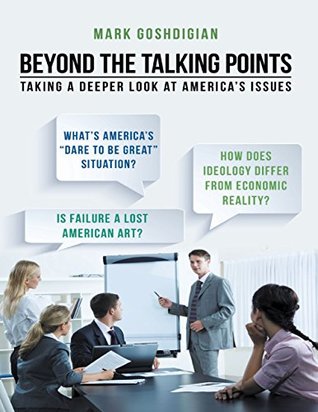 Download Beyond the Talking Points: Taking a Deeper Look At America’s Issues - Mark Goshdigian file in PDF