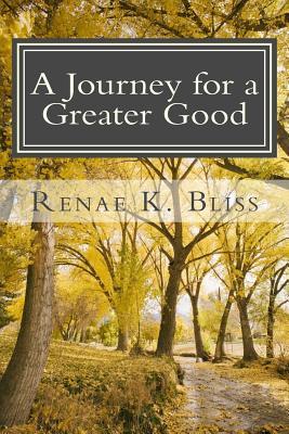 Read A Journey for a Greater Good: Purpose, Faith, Grace, & Revelation - Renae K Bliss file in ePub