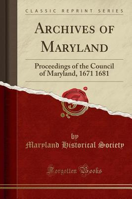 Read online Archives of Maryland: Proceedings of the Council of Maryland, 1671 1681 (Classic Reprint) - Maryland Historical Society | PDF