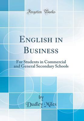 Read online English in Business: For Students in Commercial and General Secondary Schools (Classic Reprint) - Dudley Miles | PDF