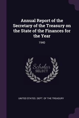Download Annual Report of the Secretary of the Treasury on the State of the Finances for the Year: 1940 - U.S. Department of the Treasury | PDF