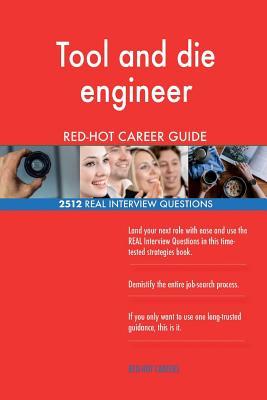 Read online Tool and Die Engineer Red-Hot Career Guide; 2512 Real Interview Questions - Red-Hot Careers file in PDF