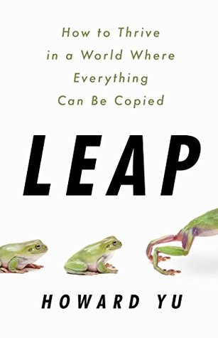 Read online Leap: How to Thrive in a World Where Everything Can Be Copied - Howard Yu file in PDF