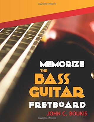 Download Memorize The Bass Guitar Fretboard: 2017 Edition - John C. Boukis file in ePub