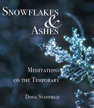 Download Snowflakes & Ashes: Meditations on the Temporary - Doug Stanfield file in ePub