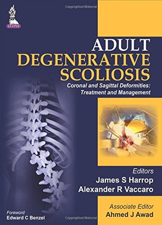 Read online Adult Degenerative Scoliosis: Coronal and Sagittal Deformities: Treatment and Management - James S. Harrop | PDF