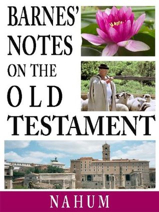 Read online Barnes' Notes on the Old Testament-Book of Nahum (Annotated) - Albert Barnes file in ePub