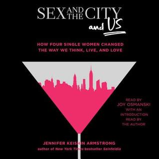 Read online Sex and the City and Us: How Four Single Women Changed the Way We Think, Live, and Love - Jennifer Keishin Armstrong file in PDF