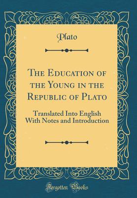 Read online The Education of the Young in the Republic of Plato: Translated Into English with Notes and Introduction (Classic Reprint) - Plato file in ePub