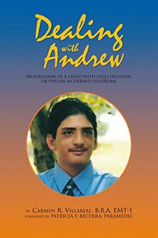 Read Dealing with Andrew: Progression of a Child with 22Q13 Deletion, or Phelan Mcdermid Syndrome - Carmen R. Villareal file in PDF