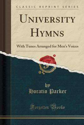 Download University Hymns: With Tunes Arranged for Men's Voices (Classic Reprint) - Horatio Parker | ePub