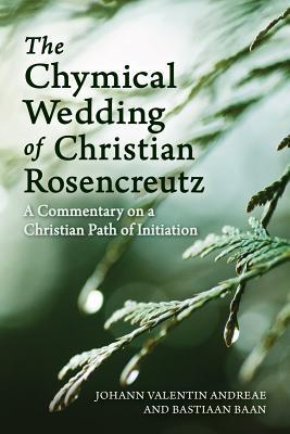 Read online The Chymical Wedding of Christian Rosenkreutz: A Commentary on a Christian Path of Initiation - Johann Valentin Andreae | PDF