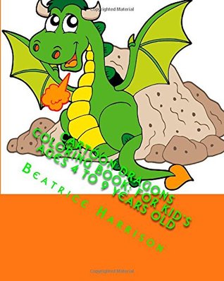 Download Cartoon Dragons Coloring Book: For Kid's Ages 4 to 9 Years Old - Beatrice Harrison | PDF
