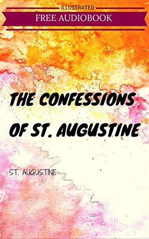 Download The Confessions of St. Augustine: By St. Augustine: Illustrated - Augustine of Hippo | PDF