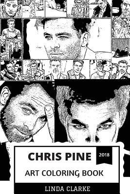 Read online Chris Pine Art Coloring Book: James T. Kirk from Star Trek and Steve Trevor from Wonder Woman, Hot Model and Acclaimed Actor Inspired Adult Coloring Book - Linda Clarke | ePub