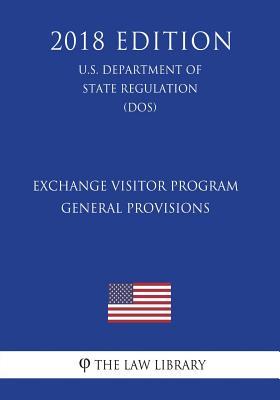 Download Exchange Visitor Program - General Provisions (U.S. Department of State Regulation) (Dos) (2018 Edition) - The Law Library file in PDF