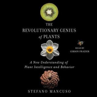 Read online The Revolutionary Genius of Plants: A New Understanding of Plant Intelligence and Behavior - Stefano Mancuso | PDF