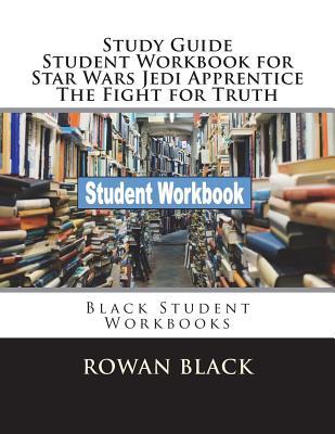 Read online Study Guide Student Workbook for Star Wars Jedi Apprentice the Fight for Truth: Black Student Workbooks - Rowan Black file in ePub
