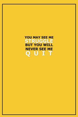 Read online You May See Me Struggle But You Will Never See Me Quit: Motivational Bullet Notebook 120-Page Large Dot Grid Inspirational Journal 6 X 9 Matte Softcover Diary - NOT A BOOK file in PDF