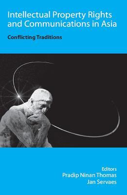 Read online Intellectual Property Rights and Communications in Asia: Conflicting Traditions - Pradip Thomas | ePub