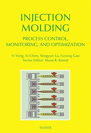 Read Injection Molding Process Control, Monitoring, and Optimization (Progress in Polymer Processing) - Yi Yang | ePub