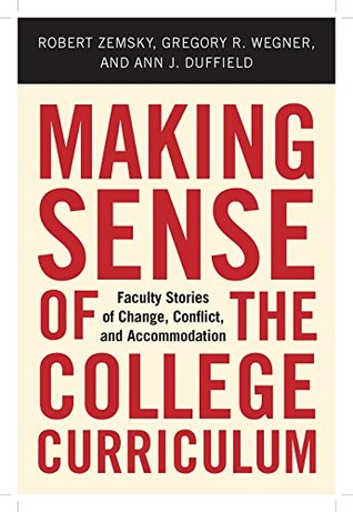 Download Making Sense of the College Curriculum: Faculty Stories of Change, Conflict, and Accommodation - Robert Zemsky | PDF