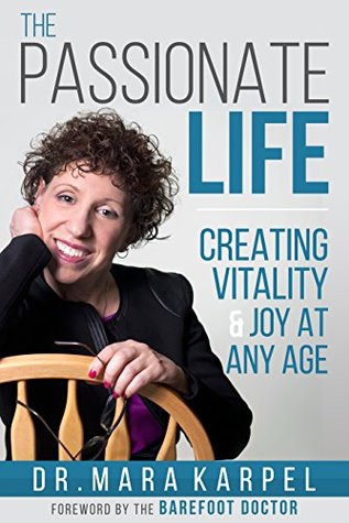 Read online The Passionate Life : Creating Vitality & Joy at Any Age - Dr. Mara Karpel | ePub