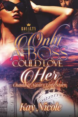 Read Only a Boss Could Love Her: Chaela & Nasir's Love Story - Kay Nicole file in ePub