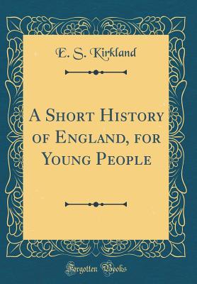 Read online A Short History of England, for Young People (Classic Reprint) - Elizabeth Stansbury Kirkland | ePub
