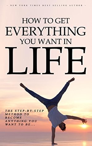Download How to Get Everything You Want in Life Ebook: The Step-By-Step Method To Become Anything You Want To Be - Steven Du file in ePub
