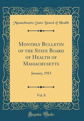 Read online Monthly Bulletin of the State Board of Health of Massachusetts, Vol. 8: January, 1913 (Classic Reprint) - Massachusetts State Board of Health | PDF