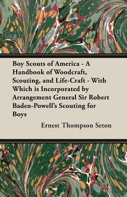 Read online Boy Scouts of America - A Handbook of Woodcraft, Scouting, and Life-Craft - With Which Is Incorporated by Arrangement General Sir Robert Baden-Powell's Scouting for Boys - Ernest Thompson Seton | ePub