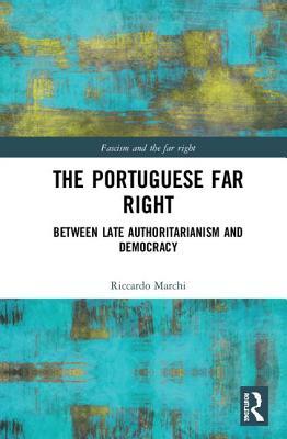 Read The Portuguese Far Right: Between Late Authoritarianism and Democracy (1945-2015) - Riccardo Marchi | PDF