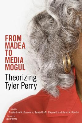Read online From Madea to Media Mogul: Theorizing Tyler Perry - TreaAndrea M. Russworm | PDF