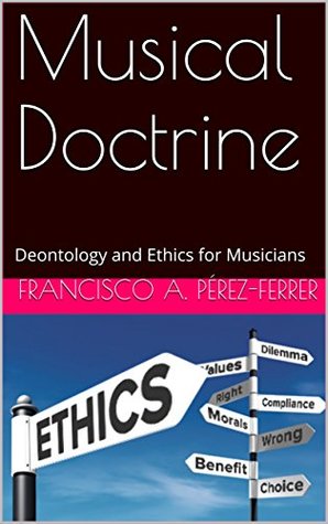 Download Musical Doctrine: Deontology and Ethics for Musicians - Francisco A. Pérez-Ferrer file in ePub