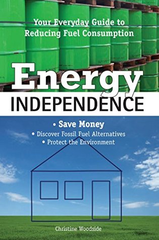 Download Energy Independence: Your Everyday Guide to Reducing Fuel Consumption - Christine Woodside | ePub