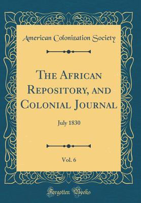 Download The African Repository, and Colonial Journal, Vol. 6: July 1830 (Classic Reprint) - American Colonization Society file in ePub