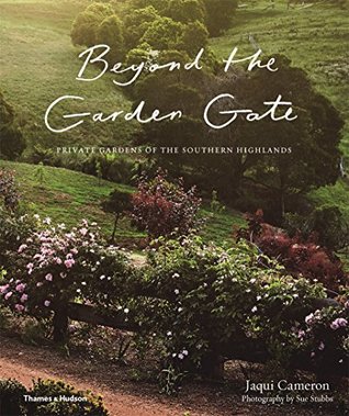 Read Beyond the Garden Gate: Private Gardens of the Southern Highlands - Jaqui Cameron & Sue Stubb | ePub