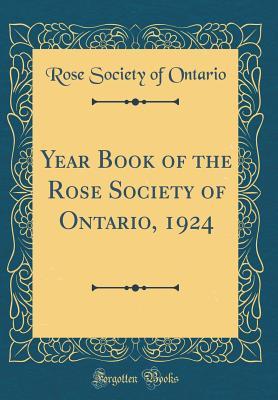 Read Year Book of the Rose Society of Ontario, 1924 (Classic Reprint) - Rose Society of Ontario file in ePub