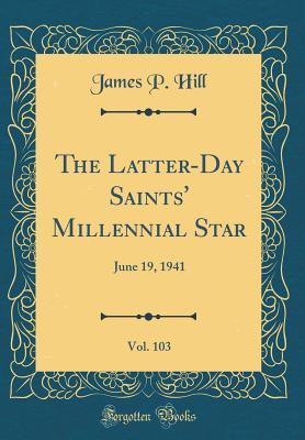 Download The Latter-Day Saints' Millennial Star, Vol. 103: June 19, 1941 (Classic Reprint) - James P Hill | PDF