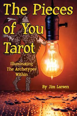 Read The Pieces of You Tarot: Illuminating the Archetypes Within - Jim Larsen | ePub