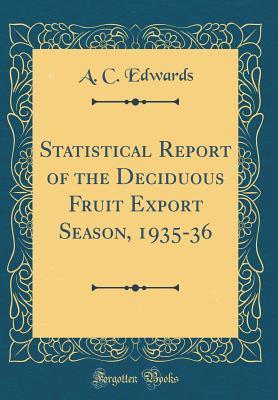 Download Statistical Report of the Deciduous Fruit Export Season, 1935-36 (Classic Reprint) - A C Edwards file in ePub
