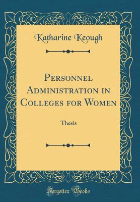 Read Personnel Administration in Colleges for Women: Thesis (Classic Reprint) - Katharine Keough file in ePub