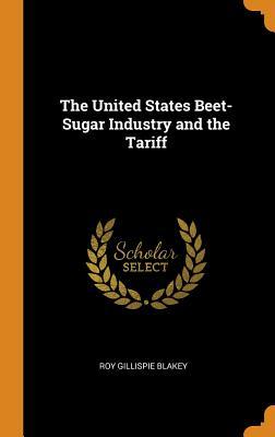 Download The United States Beet-Sugar Industry and the Tariff - Roy Gillispie Blakey | PDF