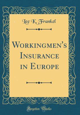 Download Workingmen's Insurance in Europe (Classic Reprint) - Lee K. Frankel | PDF