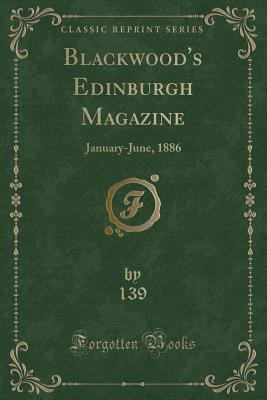 Download Blackwood's Edinburgh Magazine: January-June, 1886 (Classic Reprint) - 139 139 | ePub