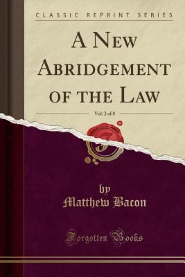 Read A New Abridgement of the Law, Vol. 2 of 8 (Classic Reprint) - Matthew Bacon | PDF