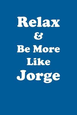 Download Relax & Be More Like Jorge Affirmations Workbook Positive Affirmations Workbook Includes: Mentoring Questions, Guidance, Supporting You - Affirmations World file in PDF