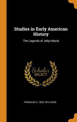 Read Studies in Early American History: The Legends of Jekyl Island - Franklin H. Head file in PDF